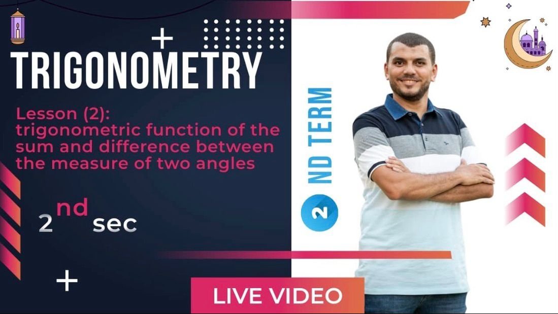 2nd Secondary ● Second term Trigonometry Lesson 2 trigonometric functions of the sum and difference between the measure of 2 angles