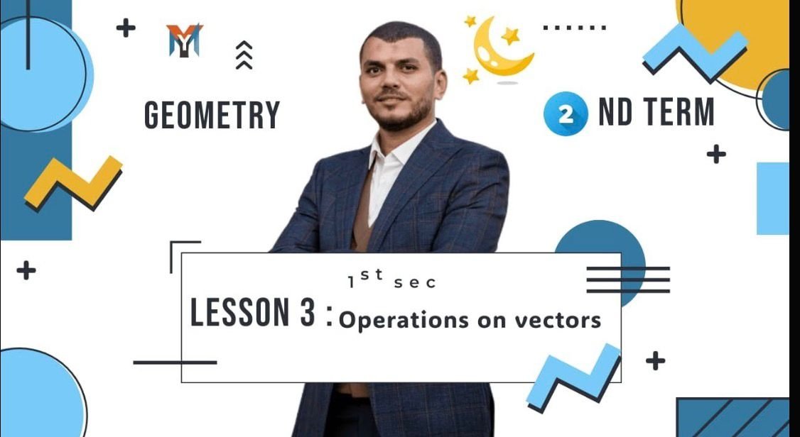 1st Secondary ● Second term Geometry Lesson 3 operations on vectors